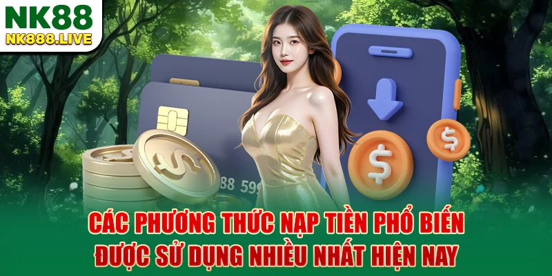 cac-phuong-thuc-nap-tien-pho-bien-duoc-su-dung-nhieu-nhat-hien-nay