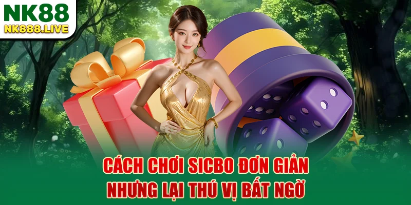 cach-choi-sicbo-don-gian-nhung-lai-thu-vi-bat-ngo