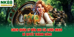 cach-quan-ly-von-khi-ca-cuoc-nk88-bi-quyet-thanh-cong