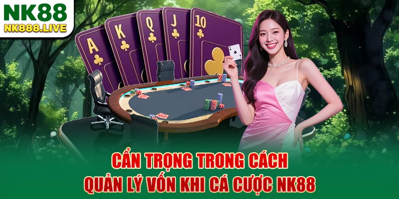 can-trong-trong-cach-quan-ly-von-khi-ca-cuoc-nk88