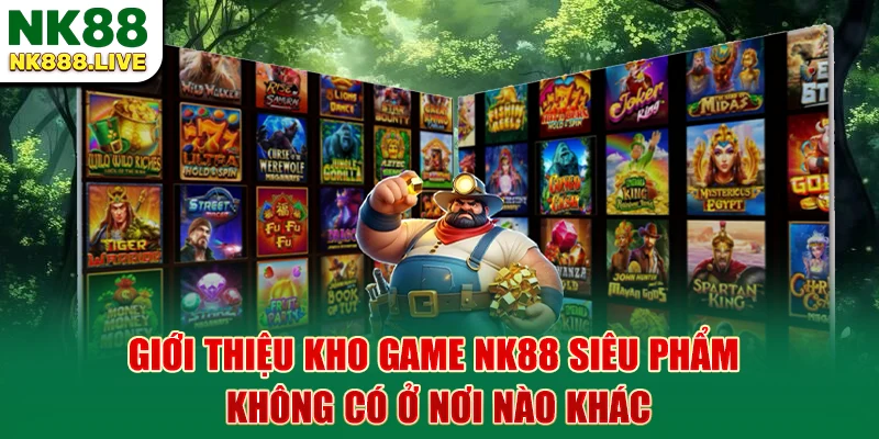gioi-thieu-kho-game-nk88-sieu-pham-khong-co-o-noi-nao-khac