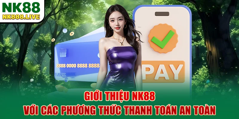 gioi-thieu-nk88-voi-cac-phuong-thuc-thanh-toan-an-toan