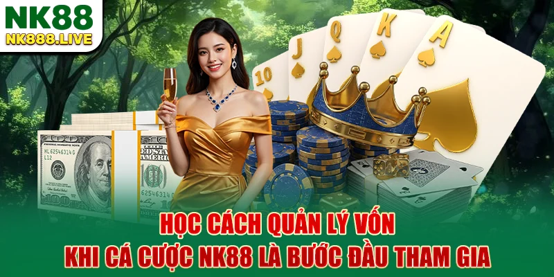 hoc-cach-quan-ly-von-khi-ca-cuoc-nk88-la-buoc-dau-tham-gia