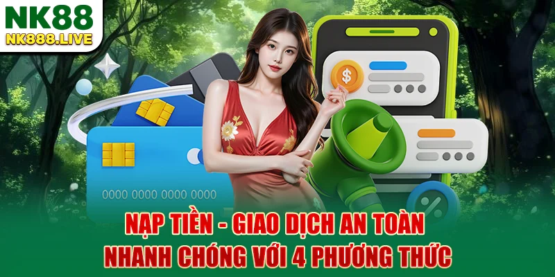 nap-tien-giao-dich-an-toan-nhanh-chong-voi-4-phuong-thuc