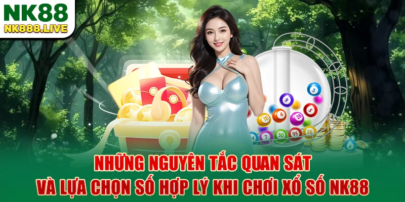 nhung-nguyen-tac-quan-sat-va-lua-chon-so-hop-ly-khi-choi-xo-so-nk88
