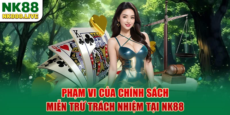 pham-vi-cua-chinh-sach-mien-tru-trach-nhiem-tai-nk88