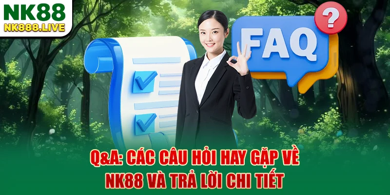 q-a-cac-cau-hoi-hay-gap-ve-nk88-va-tra-loi-chi-tiet