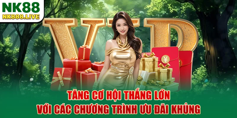 tang-co-hoi-thang-lon-voi-cac-chuong-trinh-uu-dai-khung