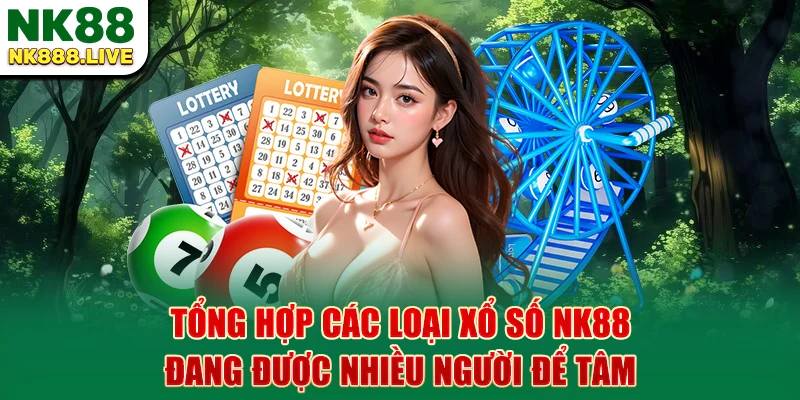 tong-hop-cac-loai-xo-so-nk88-dang-duoc-nhieu-nguoi-de-tam